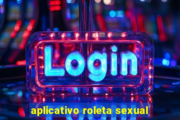 aplicativo roleta sexual